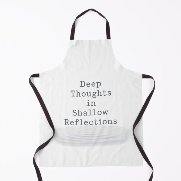 Item preview, Deep Thoughts in Shallow Reflections designed and sold by Uglyandcute.
