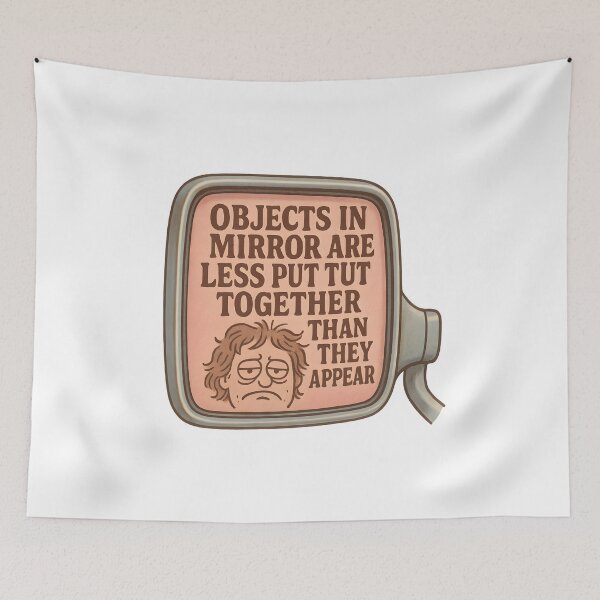 Item preview, Objects in Mirror Are Less Put Together Than They Appear designed and sold by Uglyandcute.
