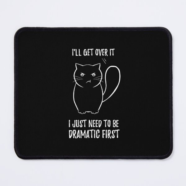 Item preview, I'll Get Over it I Just Need to Be Dramatic First - Funny cat designed and sold by stayartsy07.