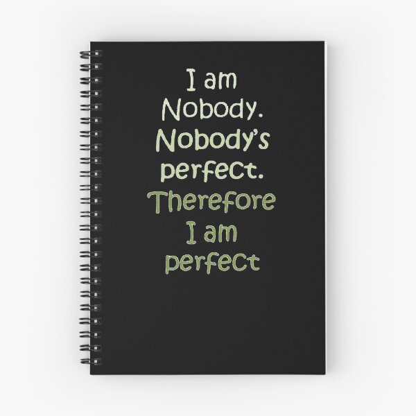 Item preview, I Am Nobody. Nobody's Perfect. Therefore I Am Perfect. designed and sold by taiche.
