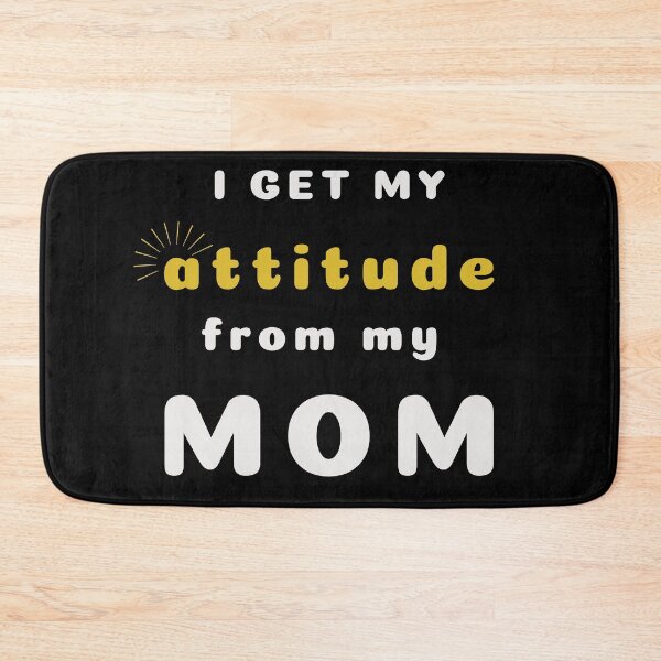 Item preview, I get my attitude from my mum designed and sold by Klaudesign.