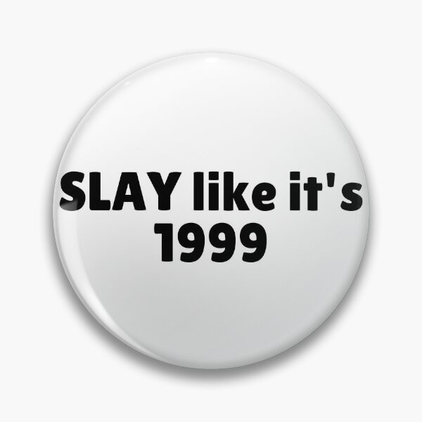 Item preview, SLAY like it's 1999 designed and sold by Ninjacatoff.