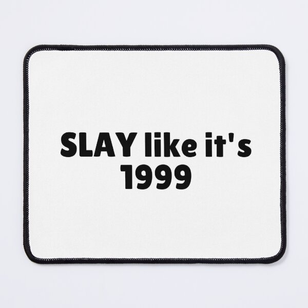 Item preview, SLAY like it's 1999 designed and sold by Ninjacatoff.