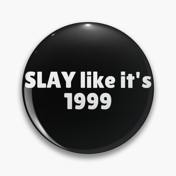 Item preview, SLAY like it's 1999 designed and sold by Ninjacatoff.