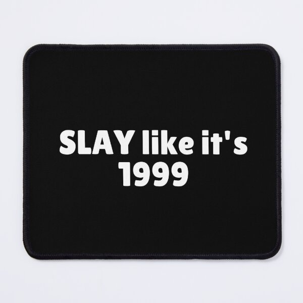 Item preview, SLAY like it's 1999 designed and sold by Ninjacatoff.