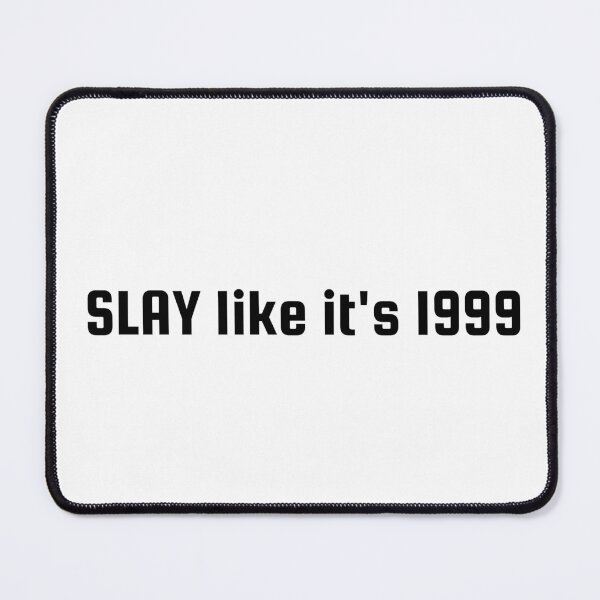 Item preview, SLAY like it's 1999 designed and sold by Ninjacatoff.