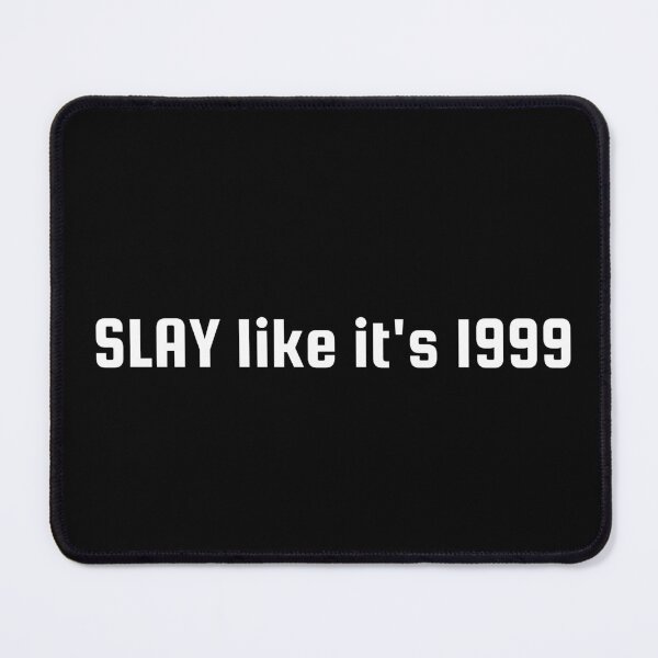 Item preview, SLAY like it's 1999 designed and sold by Ninjacatoff.