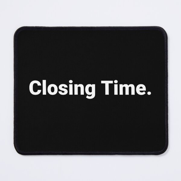 Item preview, Closing Time. designed and sold by Text-based T-Shirts and Gifts.