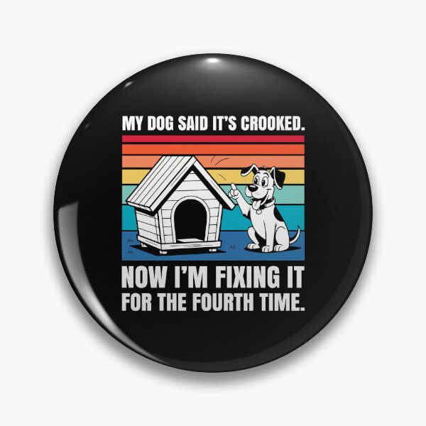 Item preview, My Dog Said it’s Crooked, Now I’m Fixing it For The 4th Time designed and sold by Stick-Artistry.