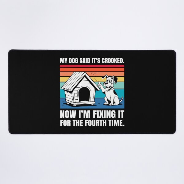 Item preview, My Dog Said it’s Crooked, Now I’m Fixing it For The 4th Time designed and sold by Stick-Artistry.