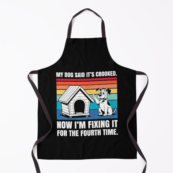 Item preview, My Dog Said it’s Crooked, Now I’m Fixing it For The 4th Time designed and sold by Stick-Artistry.