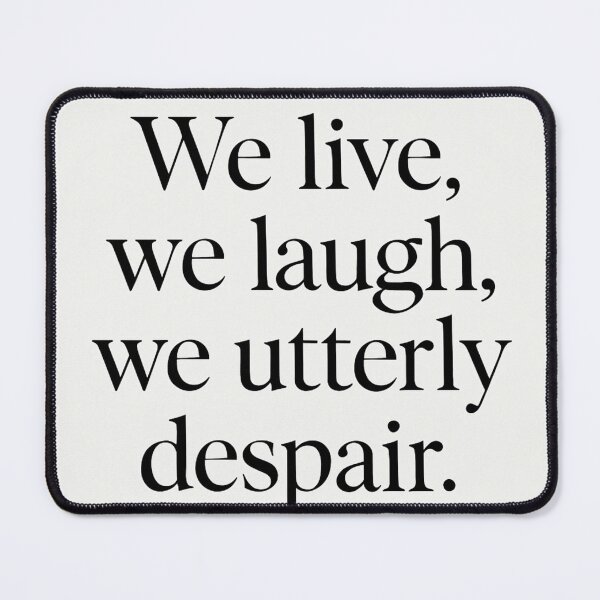 Item preview, We Live We Laugh We Utterly Despair – Dark Funny Aesthetic Quote designed and sold by carre stone.