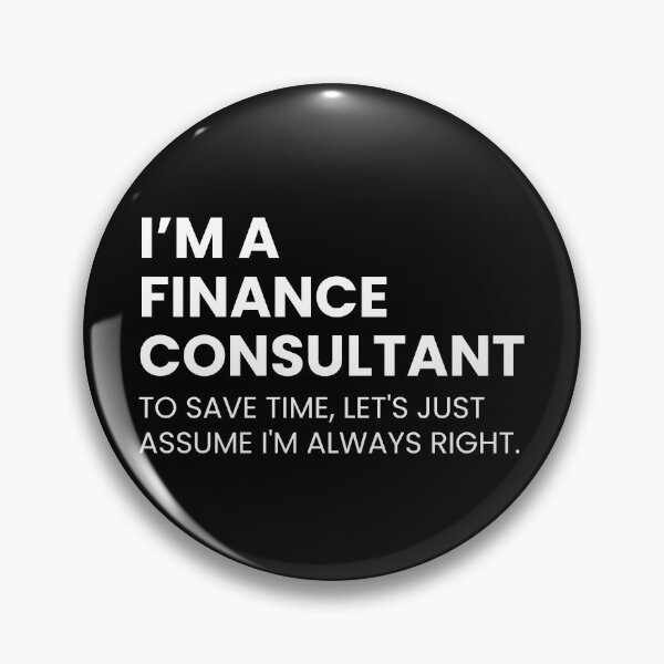 Item preview, I’m A Finance Consultant To Save Time Let's Just Assume I'm Always Right Funny designed and sold by CuteLovelyDesigns.