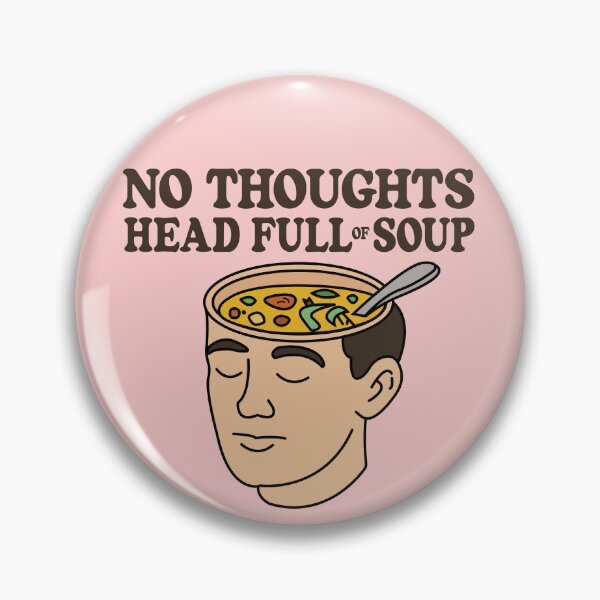 Item preview, No Thoughts - Head Full of Soup (V2) designed and sold by Kay Saunders.