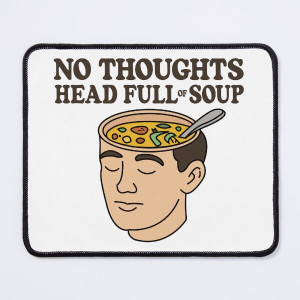 Item preview, No Thoughts - Head Full of Soup (V2) designed and sold by Kay Saunders.