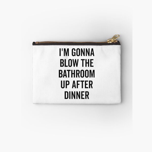 Item preview, I’m Gonna Blow The Bathroom Up After Dinner designed and sold by Frank Ring.