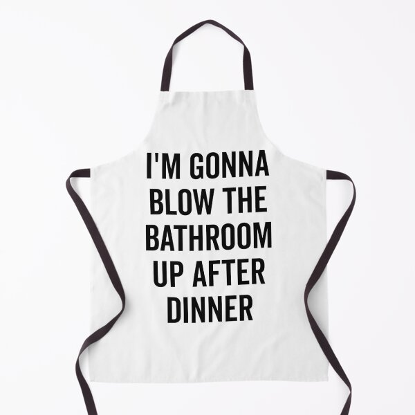 Item preview, I’m Gonna Blow The Bathroom Up After Dinner designed and sold by Frank Ring.