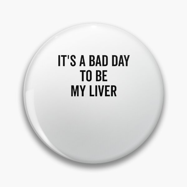 Item preview, It’s a Bad Day to be My Liver designed and sold by Frank Ring.