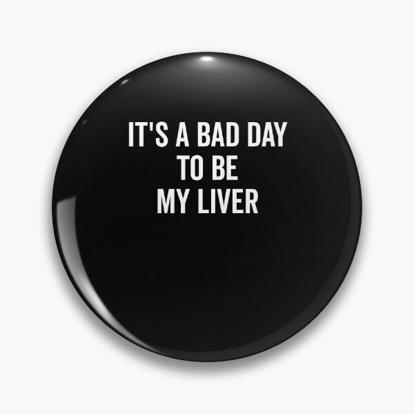 Item preview, It’s a Bad Day to be My Liver designed and sold by Frank Ring.