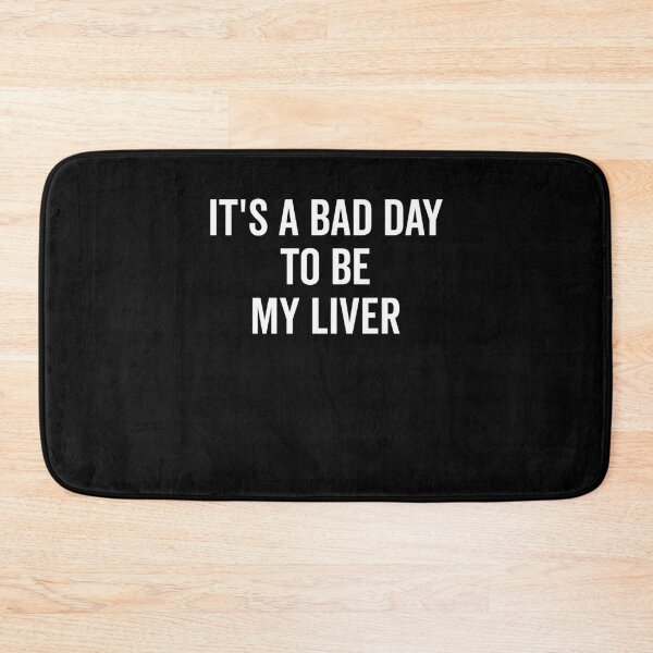Item preview, It’s a Bad Day to be My Liver designed and sold by Frank Ring.