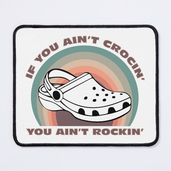 Item preview, If You Ain't Crocin', You Ain't Rockin' designed and sold by Kay Saunders.