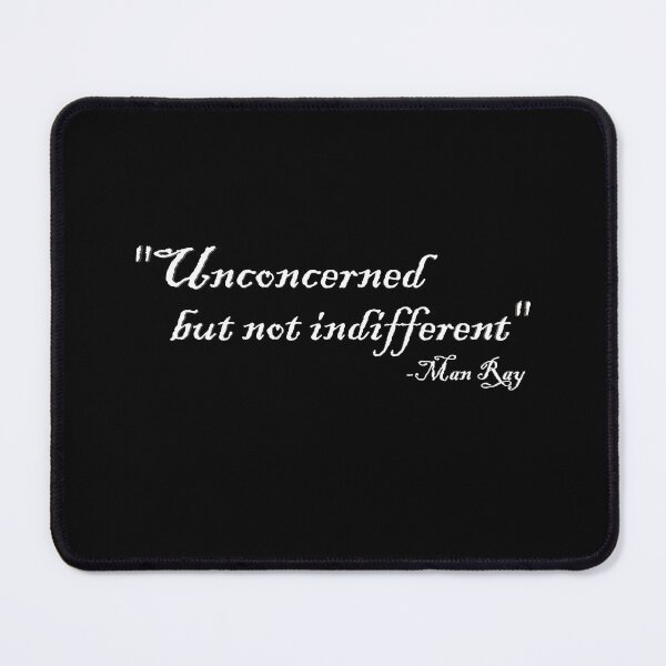 Item preview, Unconcerned but not indifferent Man Ray Quote White Text designed and sold by CAutumnTrapp.