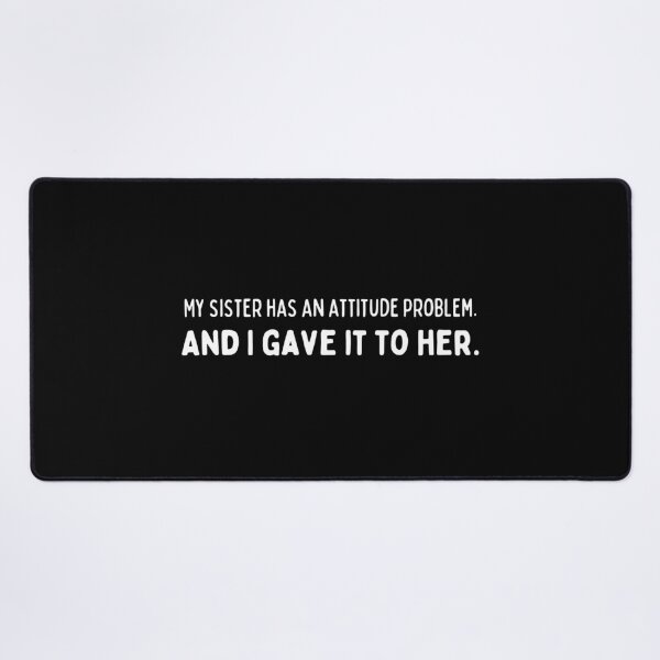 Item preview, My sister has an attitude problem. And I gave it to her - Funny sister quotes designed and sold by mimiscreativity.