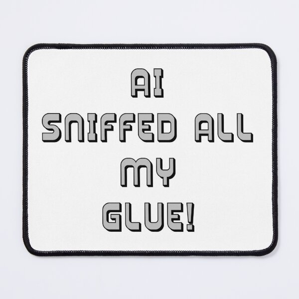 Item preview, AI Sniffed All My Glue Parody designed and sold by IanBakerToons.