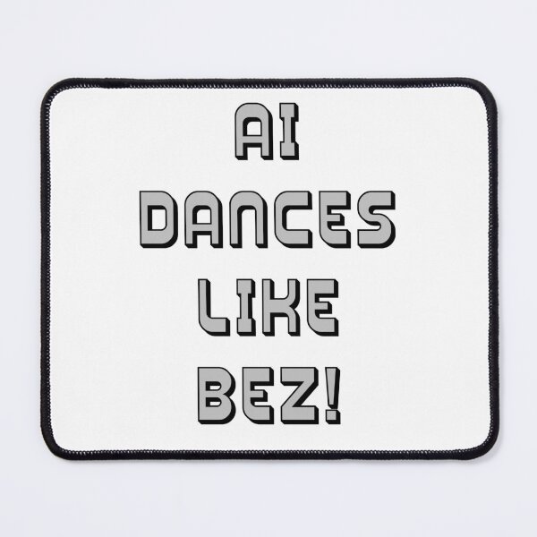 Item preview, AI Dances Like Bez! Tribute designed and sold by IanBakerToons.