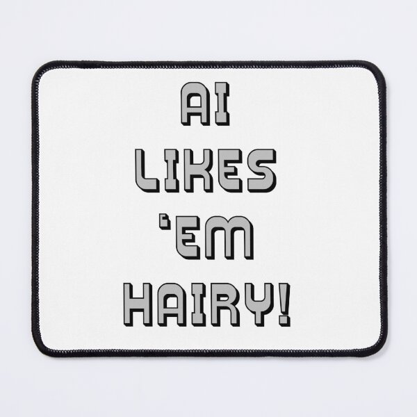 Item preview, AI Likes 'Em Hairy! Parody designed and sold by IanBakerToons.