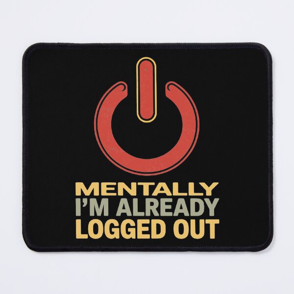 Item preview, Mentally I'm already logged out designed and sold by SidTastic .