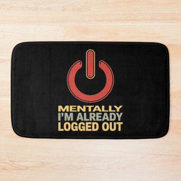 Item preview, Mentally I'm already logged out designed and sold by SidTastic .