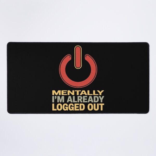 Item preview, Mentally I'm already logged out designed and sold by SidTastic .