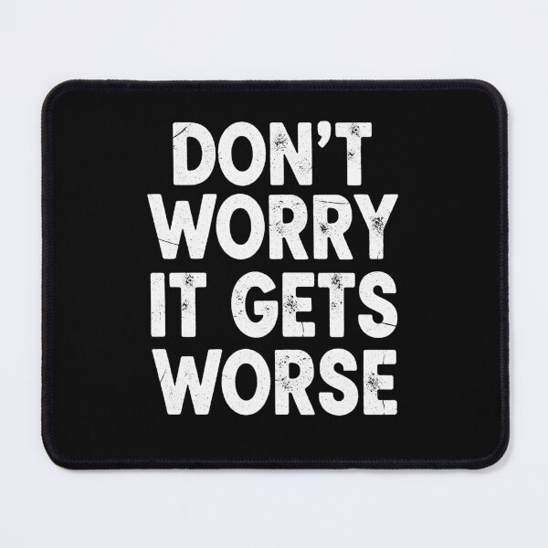 Item preview, Don't worry it gets worse designed and sold by Blurbean.