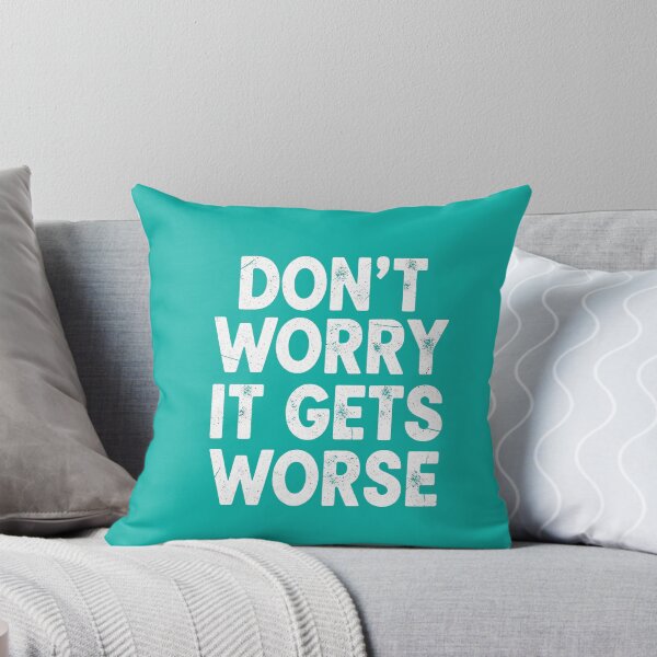 Item preview, Don't worry it gets worse designed and sold by Blurbean.