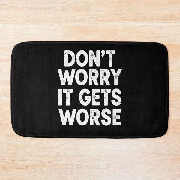 Item preview, Don't worry it gets worse designed and sold by Blurbean.