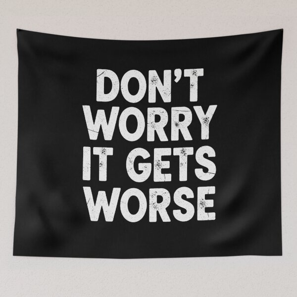 Item preview, Don't worry it gets worse designed and sold by Blurbean.