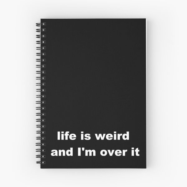 Item preview, life is weird and I'm over it designed and sold by p3ssimist.