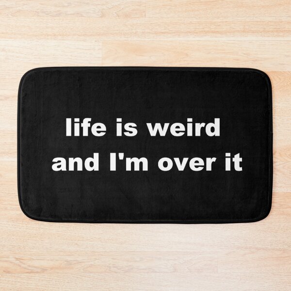 Item preview, life is weird and I'm over it designed and sold by p3ssimist.