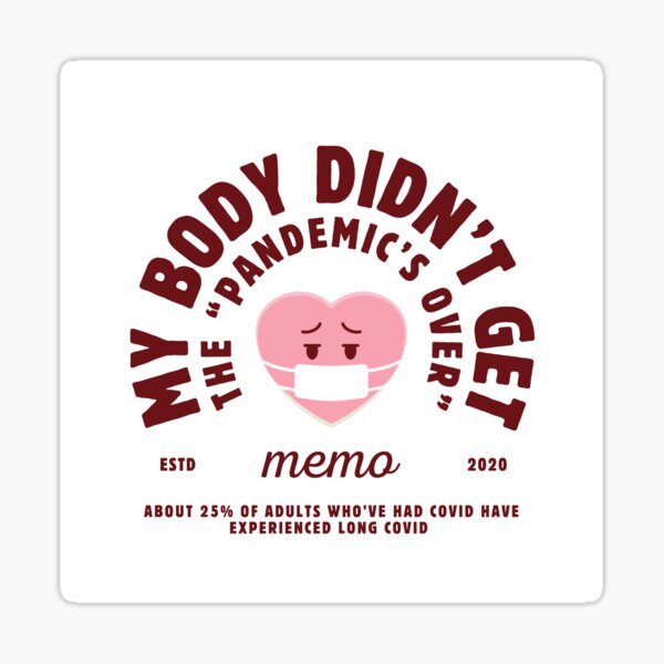 Item preview, My body didn't get the "pandemic's over" memo - Long Covid Awareness designed and sold by afriend4thelh.