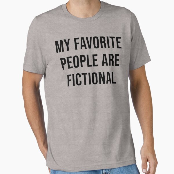 Item preview, MY FAVORITE PEOPLE ARE FICTIONAL designed and sold by limitlezz.