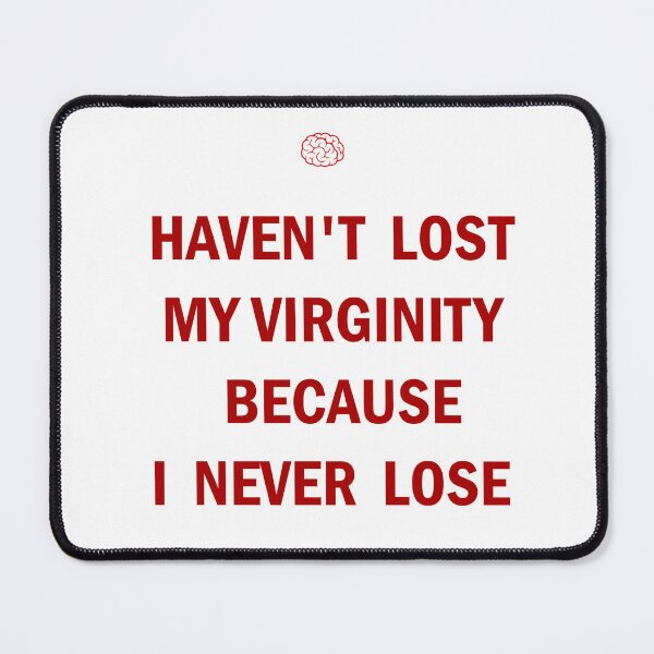 Item preview, HAVEN'T LOST MY VIRGINITY BECAUSE I NEVER LOSE designed and sold by Dopamindflow ⭐ ⭐ ⭐ ⭐ ⭐.