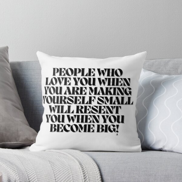 Item preview, People who love you when you are making yourself small will resent you when you become big! designed and sold by Finds.