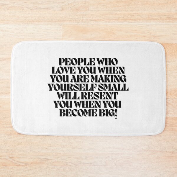 Item preview, People who love you when you are making yourself small will resent you when you become big! designed and sold by Finds.