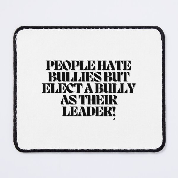 Item preview, People hate bullies but elect a bully as their leader! designed and sold by Finds.