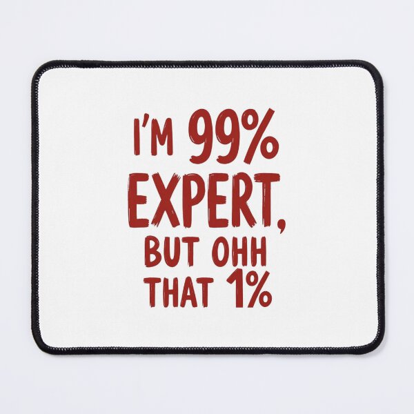 Item preview, I’m 99% Expert, But Ohh That 1% designed and sold by DigitalMagShop.