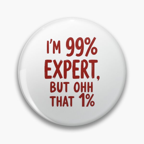 Item preview, I’m 99% Expert, But Ohh That 1% designed and sold by DigitalMagShop.