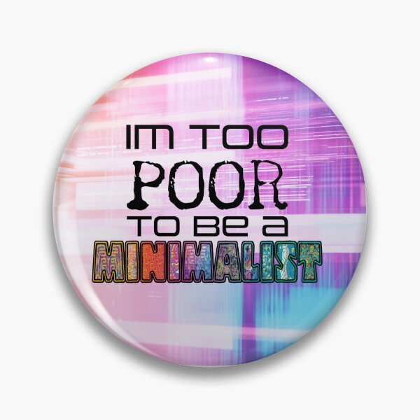 Item preview, Too Poor To Be A Minimalist designed and sold by EverAfterCC.