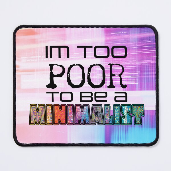 Item preview, Too Poor To Be A Minimalist designed and sold by EverAfterCC.