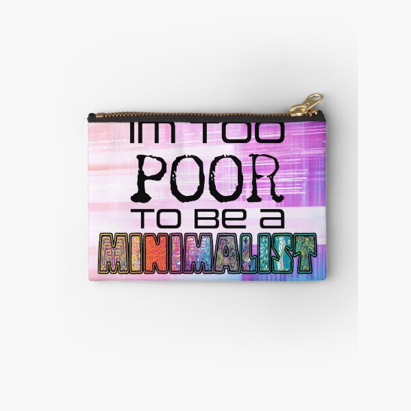 Item preview, Too Poor To Be A Minimalist designed and sold by EverAfterCC.